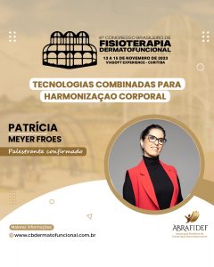 Read more about the article 6º Congresso de Fisioterapia Dermatofuncional! Palestrante confirmado! Dra. Patrícia Meyer Froes